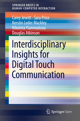 Interdisciplinary Insights for Digital Touch Communication - Jewitt, Carey, and Price, Sara, and Leder Mackley, Kerstin