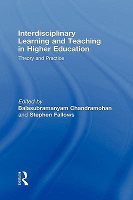 Interdisciplinary Learning and Teaching in Higher Education: Theory and Practice - Chandramohan, Balasubramanyam (Editor), and Fallows, Stephen (Editor)