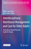 Interdisciplinary Nutritional Management and Care for Older Adults: An Evidence-Based Practical Guide for Nurses