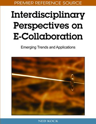 Interdisciplinary Perspectives on E-Collaboration: Emerging Trends and Applications - Kock, Ned (Editor)