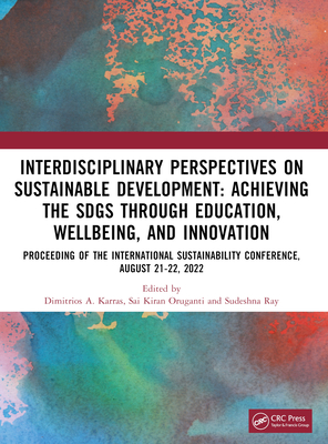 Interdisciplinary Perspectives on Sustainable Development: Achieving the SDGs through Education, Wellbeing, and Innovation - Karras, Dimitrios A. (Editor), and Oruganti, Sai Kiran (Editor), and Ray, Sudeshna (Editor)