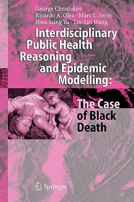 Interdisciplinary Public Health Reasoning and Epidemic Modelling: The Case of Black Death - Christakos, George, and Olea, Ricardo A., and Serre, Marc L.