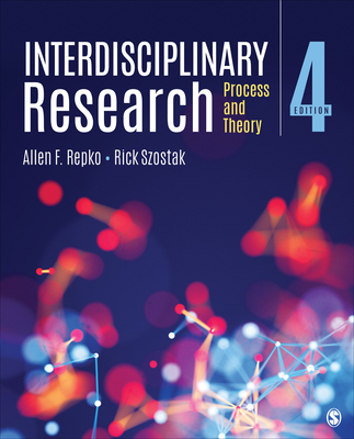 Interdisciplinary Research: Process and Theory - Repko, Allen F, and Szostak, Rick