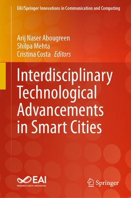 Interdisciplinary Technological Advancements in Smart Cities - Abougreen, Arij Naser (Editor), and Mehta, Shilpa (Editor), and Costa, Cristina (Editor)