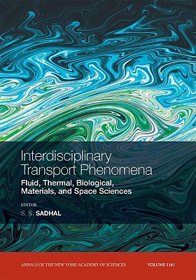 Interdisciplinary Transport Phenomena: Fluid, Thermal, Biological, Materials, and Space Sciences, Volume 1161 - Sadhal, S S (Editor)