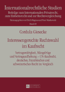 Interessengerechte Rechtswahl Im Kaufrecht: Vertragswidrigkeit, Maengelruege Und Vertragsaufhebung - Un-Kaufrecht, Deutsches, Franzoesisches Und Schweizerisches Recht Im Vergleich