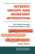 Interest Groups And Monetary Integration: The Political Economy Of Exchange Regime Choice