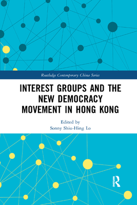 Interest Groups and the New Democracy Movement in Hong Kong - Lo, Sonny Shiu-Hing (Editor)