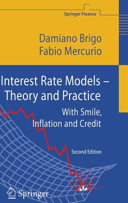 Interest Rate Models - Theory and Practice: With Smile, Inflation and Credit - Brigo, Damiano, Dr., and Mercurio, Fabio