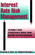 Interest Rate Risk Management: The Bankers Guide to Using Futures Options Swaps and Other... - Gup, Benton E, and Brooks, Robert