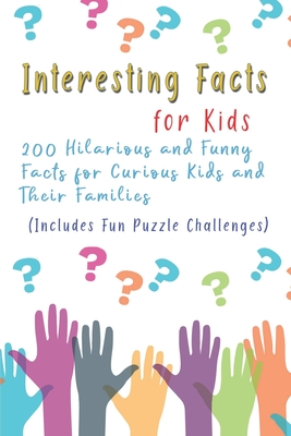 Interesting Facts for Kids: 200 Hilarious and Funny Facts for Curious Kids and Their Families Includes Fun Puzzle Challenges - Williams, Brett