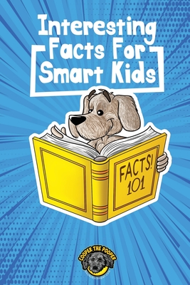 Interesting Facts for Smart Kids: 1,000+ Fun Facts for Curious Kids and Their Families - The Pooper, Cooper