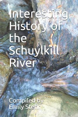 Interesting History of the Schuylkill River - Stehr, Emily