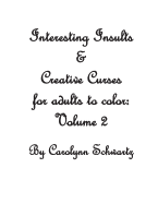 Interesting Insults & Creative Curses for Adults to Color: Volume 2