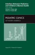 Interface Between Pediatrics and Children's Mental Health, an Issue of Pediatric Clinics: Volume 58-4