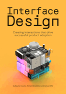 Interface Design: Creating interactions that drive successful product adoption