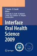 Interface Oral Health Science 2009: Proceedings of the 3rd International Symposium for Interface Oral Health Science, Held in Sendai, Japan, Between January 15 and 16, 2009 and the 1st Tohoku-Forsyth Symposium, Held in Boston, Ma, USA, Between March 10...