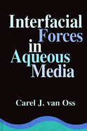 Interfacial Forces in Aqueous Media - Van Oss, Carel J