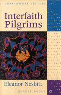 Interfaith Pilgrims: Living Truths and Truthful Living - Nesbitt, Eleanor