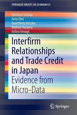 Interfirm Relationships and Trade Credit in Japan: Evidence from Micro-Data - Uchida, Hirofumi, and Ono, Arito, and Kozuka, Souichirou