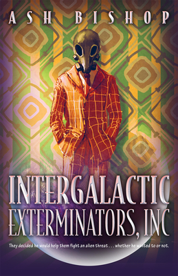 Intergalactic Exterminators, Inc: Volume 1 - Bishop, Ash