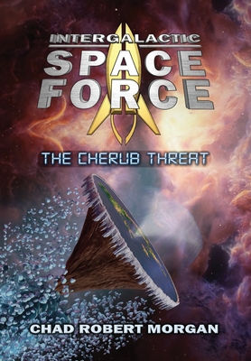 Intergalactic Space Force: The Cherub Threat - Morgan, Chad Robert, and Doughty, Channon (Editor)