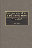 Intergenerational Arts in the Nursing Home: A Handbook