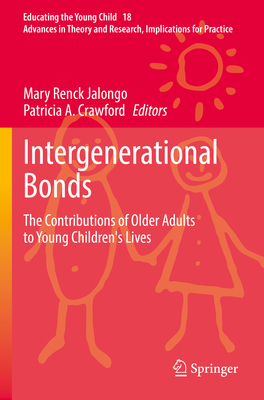 Intergenerational Bonds: The Contributions of Older Adults to Young Children's Lives - Renck Jalongo, Mary (Editor), and Crawford, Patricia A. (Editor)