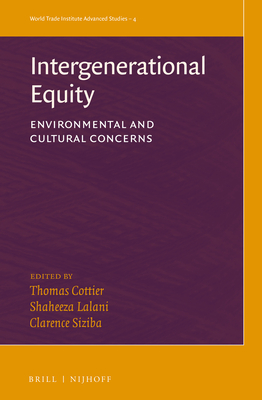 Intergenerational Equity: Environmental and Cultural Concerns - Cottier, Thomas (Editor), and Lalani, Shaheeza (Editor), and Siziba, Clarence (Editor)