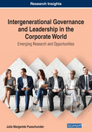 Intergenerational Governance and Leadership in the Corporate World: Emerging Research and Opportunities