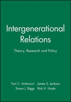 Intergenerational Relations: Theory, Research and Policy - Antonucci, Toni C, PhD (Editor), and Jackson, James S, Dr. (Editor), and Biggs, Simon J (Editor)