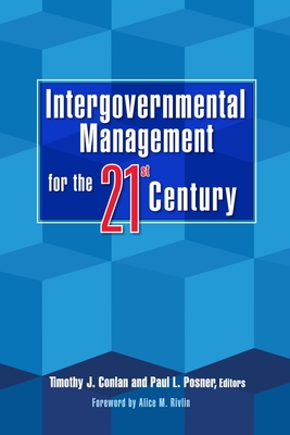 Intergovernmental Management for the Twenty-First Century - Conlan, Timothy J (Editor), and Posner, Paul L (Editor), and Rivlin, Alice M (Foreword by)