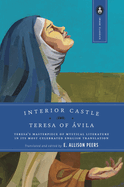 Interior Castle: Teresa's Masterpiece of Mystical Literature in Its Most Celebrated English Translation