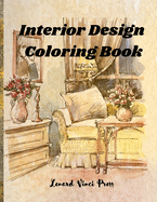 Interior Design Coloring Book: Adult Coloring Book of Interior Designs, Room Details, Stress Relieving Creative Fun Drawings