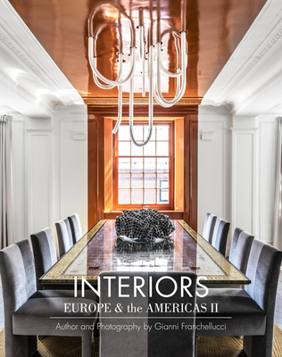 Interiors Europe & the Americas II: Author and Photography by Gianni Franchellucci - Franchellucci, Gianni (Photographer), and Yee, Roger (Editor)