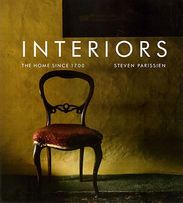 Interiors: The Home Since 1700 - Parissien, Steven
