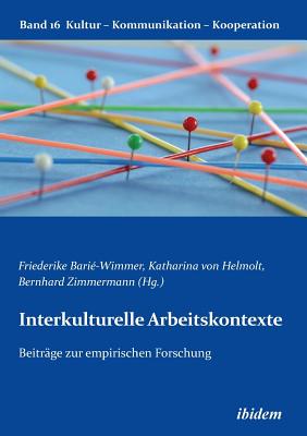 Interkulturelle Arbeitskontexte. Beitr?ge Zur Empirischen Forschung - Scheitza, Alexander, and Berkenbusch, Gabriele (Editor), and Helmolt, Katharina V (Editor)