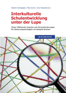 Interkulturelle Schulentwicklung unter der Lupe: (Inter-)Nationale Impulse und Herausforderungen fr Steuerungsstrategien am Beispiel Bremen