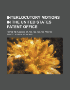 Interlocutory Motions in the United States Patent Office; Notes to Rules 96-97, 109, 122, 123, 130 and 153