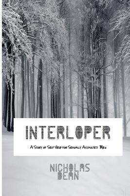 Interloper: A Story of Self Help For Sexually Assaulted Men - Dean, Nicholas