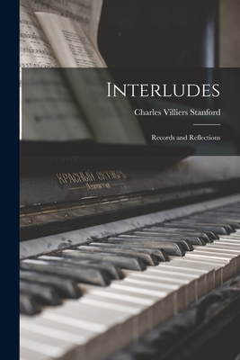 Interludes: Records and Reflections - Stanford, Charles Villiers 1852-1924