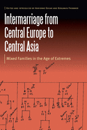 Intermarriage from Central Europe to Central Asia: Mixed Families in the Age of Extremes