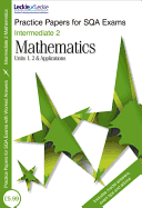 Intermediate 2 Units 1, 2 & Applications Mathematics Practice Papers for SQA Exams
