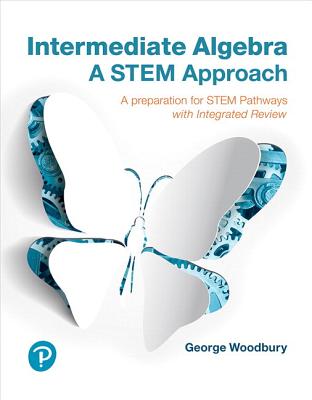 Intermediate Algebra: A Stem Approach - Woodbury, George