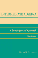 Intermediate Algebra: A Straightforward Approach