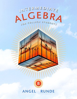 Intermediate Algebra for College Students - Angel, Allen R, and Runde, Dennis