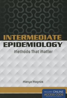 Intermediate Epidemiology: Methods That Matter - Magnus, Manya