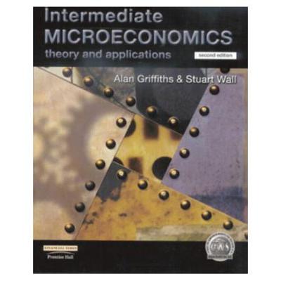 Intermediate Microeconomics: Theory and Applications - Griffiths, Alan