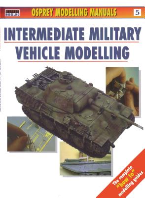 Intermediate Military Vehicle Modelling - Scutts, Jerry (Editor)