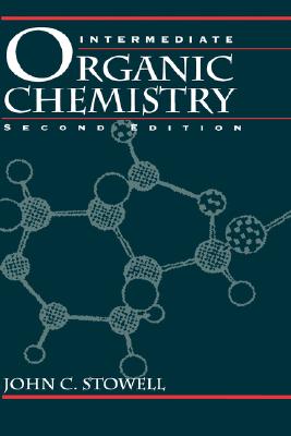 Intermediate Organic Chemistry - Stowell, John C.